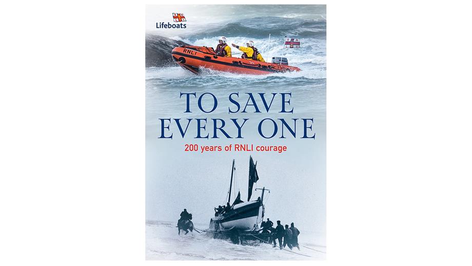 The front cover of To Save Every One: 200 Years of RNLI Courage. The front cover has two photographs, the top photo is of a modern inshore lifeboat and the bottom photo is a black and white picture of an old wooden lifeboat being pulled by a crew of volunteers.