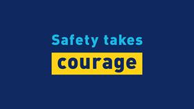 Text reading: 'Safety takes courage'